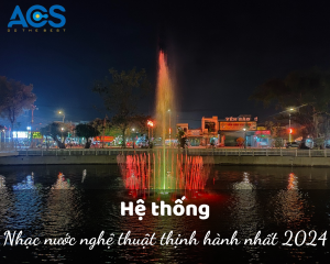 Hệ thống nhạc nước nghệ thuật thịnh hành nhất 2024
