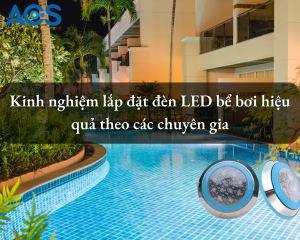 Kinh nghiệm lắp đặt đèn LED bể bơi hiệu quả theo chuyên gia