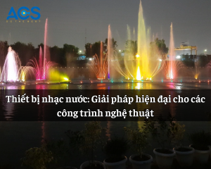 Thiết bị nhạc nước: Giải pháp hiện đại cho các công trình nghệ thuật