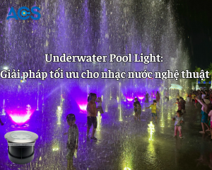 Underwater Pool Light: Giải pháp tối ưu cho nhạc nước nghệ thuật