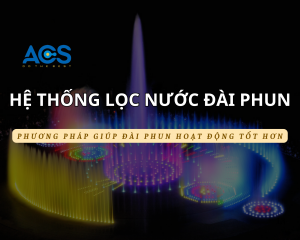 Hệ thống lọc nước đài phun – Đảm bảo nước trong sạch