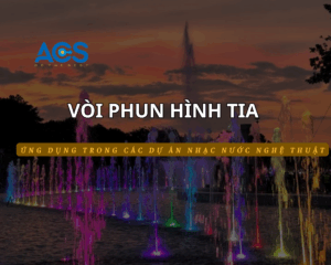 Ứng dụng vòi phun nước hình tia vào nhạc nước nghệ thuật
