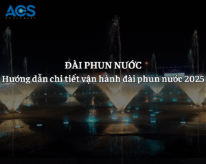 Hướng dẫn chi tiết vận hành đài phun nước năm 2025