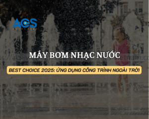 Best Choice 2025: Máy bơm nhạc nước đạt chuẩn IP68 cho công trình ngoài trời