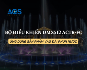 Ứng dụng bộ điều khiển đài phun nước nghệ thuật DMX512 ACTR-FC
