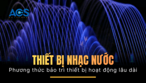 Câu chuyện bảo trì thiết bị nhạc nước 5 năm vẫn hoạt động ổn định