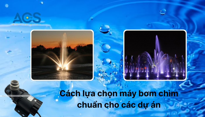Máy bơm chìm: Các thông tin quan trọng bạn cần biết 2025 Lựa chọn và bảo trì máy bơm chìm cho dự án nhạc nước