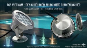 Đèn chiếu điểm nhạc nước - Giải pháp hoàn hảo cho hệ thống nhạc nước